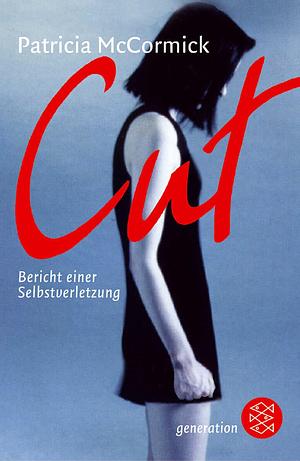 Cut: Bericht einer Selbstverletzung by Patricia McCormick, Patricia McCormick