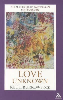 Love Unknown: The Archbishop of Canterbury's Lent Book 2012 by Ruth Burrows