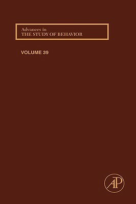 Advances in the Study of Behavior, Volume 39 by 