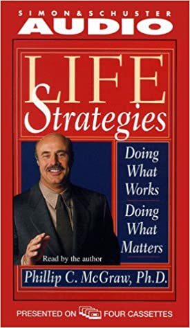 Life Strategies: Doing What Works, Doing What Matters by Phillip C. McGraw