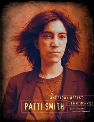 Patti Smith: American Artist by Lenny Kaye, Frank Stefanko, Chris Murray, Patti Smith, Chris Murray