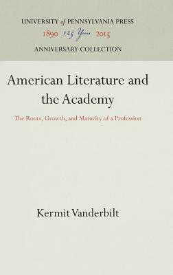 American Literature and the Academy by Kermit Vanderbilt