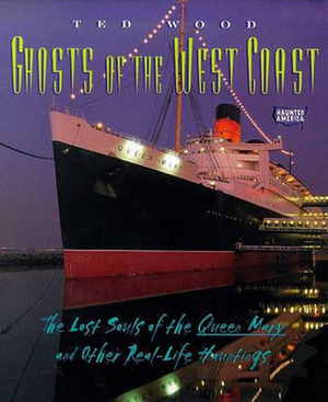 Ghosts of the West Coast: The Lost Souls of the Queen Mary and Other Real-Life Hauntings (Haunted America) by Ted Wood