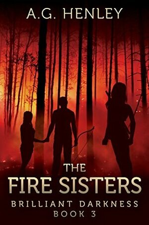 The Fire Sisters by A.G. Henley