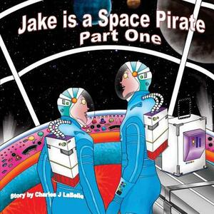 Jake is a Space Pirate Part One by Charles J. Labelle