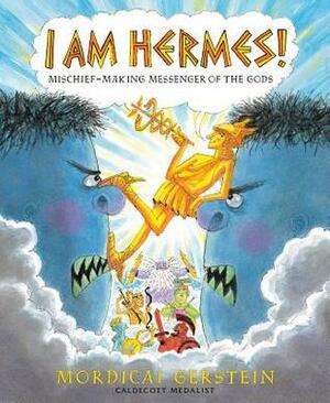 I Am Hermes!: Mischief-Making Messenger of the Gods by Mordicai Gerstein