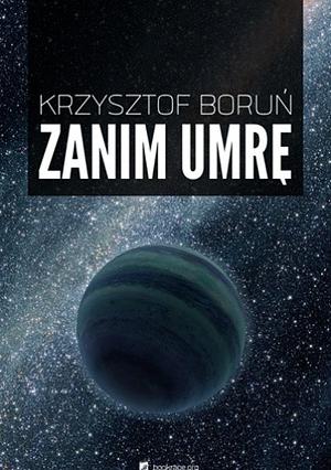 Zanim umrę by Krzysztof Boruń