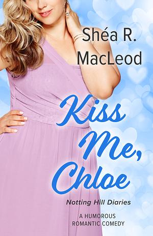 Kiss Me, Chloe by Shéa MacLeod