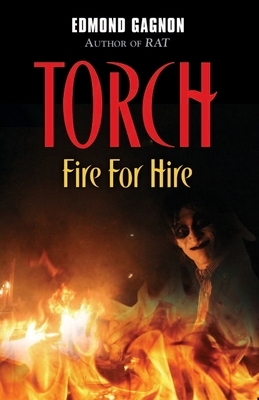 Torch: Fire for Hire by Edmond Gagnon