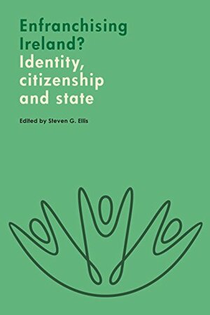 Enfranchising Ireland?: Identity, citizenship and state by Steven G. Ellis