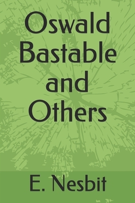 Oswald Bastable and Others by E. Nesbit