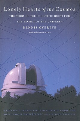 Lonely Hearts of the Cosmos: The Story of the Scientific Quest for the Secret of the Universe by Dennis Overbye