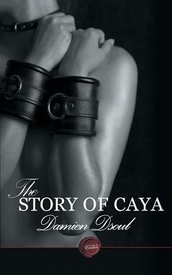 The Story of Caya: The Makings of a Slave by Damien Dsoul