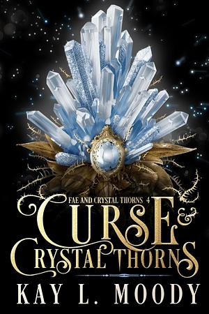 Curse & Crystal Thorns by Kay L. Moody