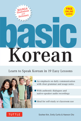 Basic Korean: Learn to Speak Korean in 19 Easy Lessons (Companion Online Audio and Dictionary) by Emily Curtis, Haewon Cho, Soohee Kim