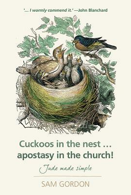 Cuckoos in the Nest...Apostasy in the Church: Jude Made Simple by Sam Gordon