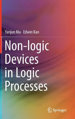 Non-Logic Devices in Logic Processes by Yanjun Ma, Edwin Kan