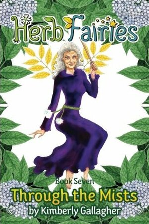 Herb Fairies Book Seven: Through the Mists by Kimberly Gallagher