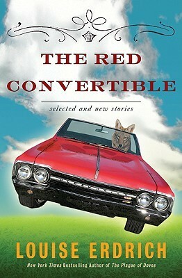 The Red Convertible: Selected and New Stories, 1978-2008 by Louise Erdrich