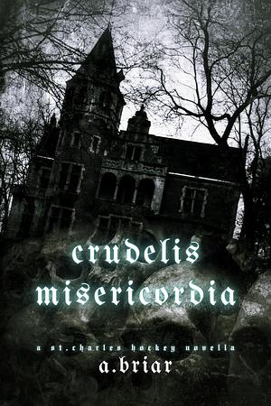 Crudelis Misericordia by A. Briar