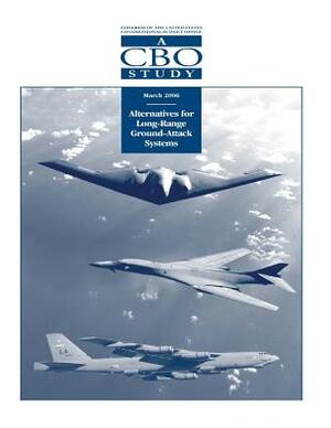 Alternatives for Long-Range Ground-Attack Systems by Congressional Budget Office, Us Congress