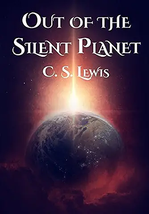 Out of the Silent Planet by C.S. Lewis