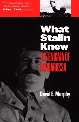 What Stalin Knew: The Enigma of Barbarossa by David E. Murphy