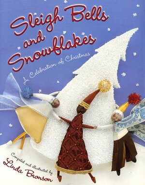 Sleigh Bells and Snowflakes: A Celebration of Christmas by Linda Bronson