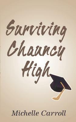 Surviving Chauncy High: Adventures in Education in the 90's: Revelations of a High School Student by Michelle Carroll