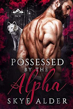 Possessed by The Alpha by Skye Alder