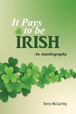 It Pays to Be Irish: An Autobiography by Terry McCarthy