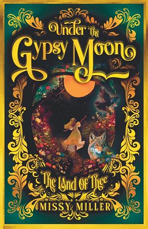 Under The Gypsy Moon: The Land of Thee by Missy Miller