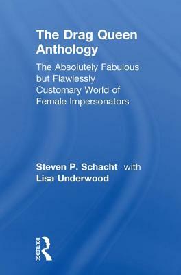The Drag Queen Anthology: The Absolutely Fabulous But Flawlessly Customary World of Female Impersonators by Lisa Underwood
