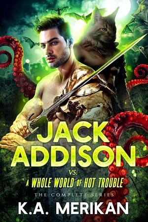 Jack Addison vs. a Whole World of Hot Trouble by K.A. Merikan