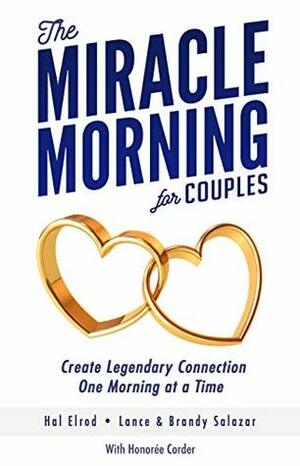 The Miracle Morning for Couples: Create Legendary Connections One Morning at a Time by Hal Elrod, Honoree Corder, Brandy Salazar, Lance Salazar