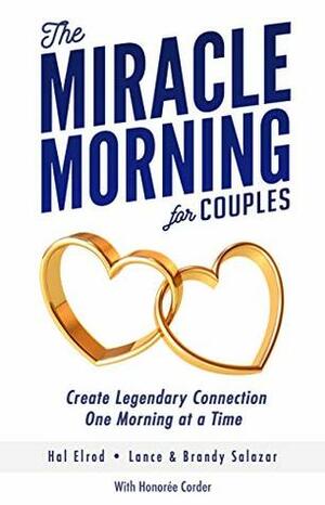 The Miracle Morning for Couples: Create Legendary Connections One Morning at a Time by Lance Salazar, Hal Elrod, Honoree Corder, Brandy Salazar