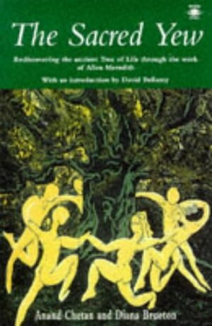 The Sacred Yew: Rediscovering the Ancient Tree of Life Through the Work of Allen Meredith by George Macaulay Trevelyan, Diana Brueton, Anand Chetan