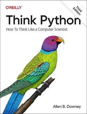 Think Python: How to Think Like a Computer Scientist by Allen B. Downey