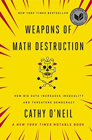 Weapons of Math Destruction by Cathy O'Neil