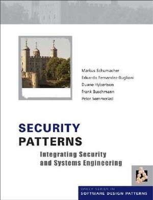 Security Patterns: Integrating Security and Systems Engineering by Eduardo Fernandez-Buglioni, Markus Schumacher, Duane Hybertson