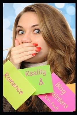 Romance, Reality, and Blog Writers by Jenn Faulk