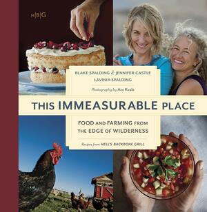 This Immeasurable Place: Food and Farming from the Edge of Wilderness by Blake Spalding