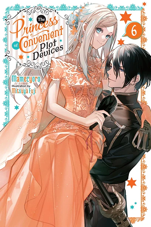 The Princess of Convenient Plot Devices, Vol. 6 (light novel) by Mamecyoro