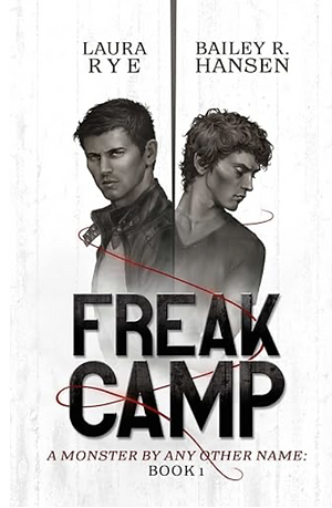 Freak Camp  by Bailey R. Hansen, Laura Rye