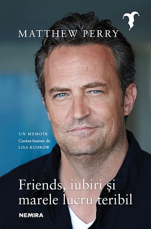 Friends, iubiri și marele lucru teribil by Matthew Perry