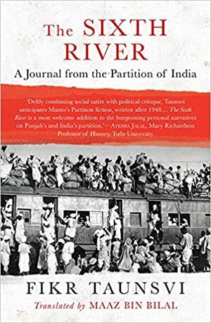 The Sixth River: A Journal from the Partition of India by Fikr Taunsvi