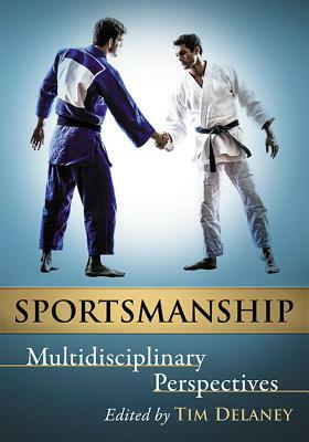 Sportsmanship: Multidisciplinary Perspectives by 