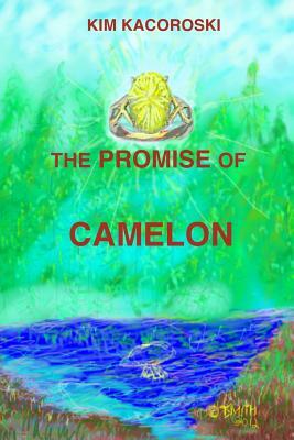 The Promise of Camelon: Book One of the Camelon Series by Kim Kacoroski