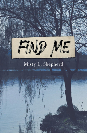 Find Me  by Misty L. Sheperd
