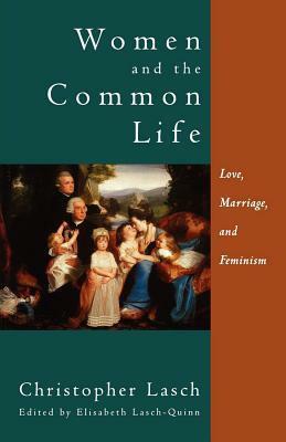 Women and the Common Life: Love, Marriage, and Feminism by Christopher Lasch